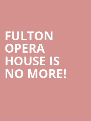 Fulton Opera House is no more